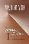 Johnny Ludlow. In Two Volumes. Volume 1