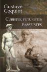 Cubistes, futuristes, passéistes. Essai sur la jeune peinture et la jeune sculpture
