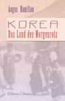 Korea. Das Land des Morgenrots. Nach seinen Reisen geschildert von Angus Hamilton