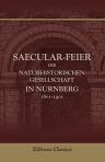 Saecular-Feier der Naturhistorischen Gesellschaft in Nürnberg, 1801-1901. Festschrift den Gönnern, Freunden und Mitgliedern der Gesellschaft als Festgabe dargeboten am 27. Oktober 1901