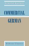 Commercial German. A Complete Course for Use in Commercial Schools and in the Commercial Courses of High Schools