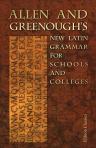 Allen and Greenough's New Latin Grammar for Schools and Colleges. Founded on Comparative Grammar. Edited by J.B. Greenough, G.L. Kittredge, A.A. Howard, Benj. L. D'Ooge