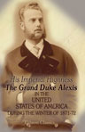 His Imperial Highness the Grand Duke Alexis in the United States of America During the Winter of 1871-72