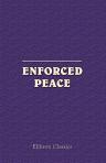 Enforced Peace. Proceedings of the First Annual National Assemblage of the League to Enforce Peace, Washington, May 26-27, 1916