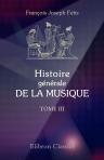 Histoire générale de la musique depuis les temps les plus anciens jusqu'à nos jours. Tome 3