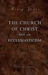 The Church of Christ not an Ecclesiasticism