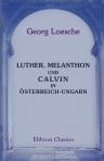 Luther, Melanthon und Calvin in Österreich-Ungarn. Zu Calvins vierter Jahrhundertfeier. Mit archivalischen Beilagen