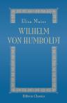 Wilhelm von Humboldt. Lichtstrahlen aus seinen Briefen an eine Freundin, an Frau von Wolzogen, Schiller, G. Forster und F. A. Wolf. Mit einer Biographie Humboldt's