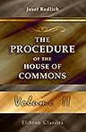 The Procedure of the House of Commons. A Study of Its History and Present Form. Translated from the German by A. Ernest Steinthal. With an Introduction and a Supplementary Chapter by Sir Courtenay Ilbert. Volume 2