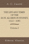 The Life and Times of the Hon. Algernon Sydney, 1622 - 1683. Volume 1