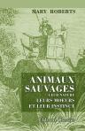 Animaux sauvages, leur nature, leurs moeurs et leur instinct. Avec des notes sur les régions qu'ils habitent. Traduit de l'anglais