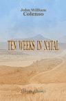 Ten Weeks in Natal. A Journal of a First Tour of Visitation among the Colonists and Zulu Kafirs of Natal