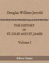 The History of St. Giles and St. James. Volume 1