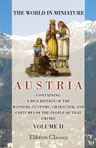 The World in Miniature. Austria. Containing a Description of the Manners, Customs, Character, and Costumes of the People of that Empire. Edited by Frederic Shoberl. Volume 2