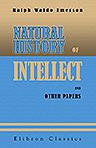 Natural History of Intellect and Other Papers. With a General Index to Emerson's Collected Works