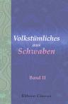 Volkstümliches aus Schwaben. Gesammelt und herausgegeben von Anton Birlinger. Band II. Sitten und Gebräuche