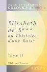 Elisabeth de S***, ou l'histoire d'une Russe. Publiée par une de ses Compatriotes. Tome 2