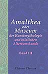 Amalthea oder Museum der Kunstmythologie und bildlichen Altertumskunde. Band III
