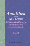 Amalthea oder Museum der Kunstmythologie und bildlichen Altertumskunde. Band I