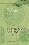 A Dictionary of Birds. By Alfred Newton. Assisted by Hans Gadow. Part 3. (Moa - Sheathbill)