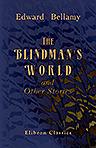 The Blindman's World, and Other Stories. With a Prefatory Sketch by W. D. Howells