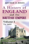A History of England and the British Empire. In Four Volumes. Volume 1. To 1485