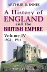 A History of England and the British Empire. In Four Volumes. Volume 4. 1802 - 1914