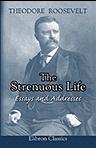 The Strenuous Life. Essays and Addresses