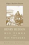 Henry Hudson, His Times and His Voyages