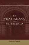 La vita italiana nel settecento. Conferenze tenute a Firenze nel 1895
