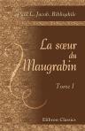 La sur du Maugrabin. Histoire du temps d'Henri IV. 1606. Tome 1