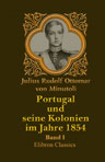 Portugal und seine Colonien im Jahre 1854. Band I