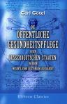 Die öffentliche Gesundheitspflege in den ausserdeutschen Staaten in ihren wesentlichen Leistungen geschildert. Eine von dem deutschen Verein für öffentliche Gesundheitspflege gekrönte Preisschrift