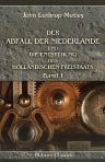 Der Abfall der Niederlande und die Entstehung des holländischen Freistaats. Band I