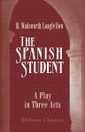 The Spanish Student. A Play, in Three Acts