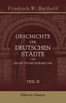 Geschichte der deutschen Städte und des deutschen Bürgertums. Teil 2: Vom Schlusse des 12. Jahrhunderts bis zum Ende des grossen Zwischenreichs (1273)