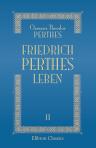 Friedrich Perthes Leben nach dessen schriftlichen und mündlichen Mitteilungen aufgezeichnet von Clemens Theodor Perthes. Band 2