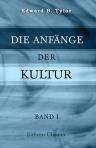 Die Anfänge der Kultur. Untersuchungen über die Entwicklung der Mythologie, Philosophie, Religion, Kunst und Sitte. Von Edward B. Tylor. Unter Mitwirkung des Verfassers ins Deutsche übertragen von J. W. Spengel und Fr. Poske. Band 1