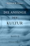 Die Anfänge der Kultur. Untersuchungen über die Entwicklung der Mythologie, Philosophie, Religion, Kunst und Sitte. Von Edward B. Tylor. Unter Mitwirkung des Verfassers ins Deutsche übertragen von J. W. Spengel und Fr. Poske. Band 2