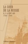 La cour de la Russie il y a cent ans. 1725 - 1783. Extraits des dépêches des ambassadeurs anglais et français