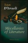 Miscellanies of Literature. Literary Miscellanies. Calamities of Authors. Quarrels of Authors. Character of James the First. The Literary Character