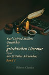 Karl Otfried Müllers Geschichte der griechischen Literatur bis auf das Zeitalter Alexanders. Band I