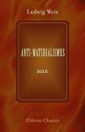 Anti-Materialismus. Vorträge aus dem Gebiete der Philosophie mit Hauptrücksicht auf deren Verächter. Band 3
