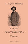 A India portugueza. Breve descripção das possessões portuguezas na Asia. Volume 1