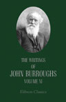 The Writings of John Burroughs. Volume 11. The Light of Day. Religious Discussions and Criticisms from the Naturalist's Point of View