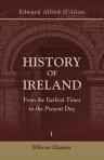 History of Ireland. From the Earliest Times to the Present Day. Volume 1. To the Year 1210