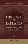 History of Ireland. From the Earliest Times to the Present Day. Volume 4. 1649 to 1782