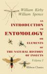 An Introduction to Entomology; or, Elements of the Natural History of Insects. Comprising an Account of Noxious and Useful Insects, of Their Metamorphoses, Food, Stratagems, Habitations, Societies, Motions, Noises, Hybernation, Instinct, etc. etc. In Two