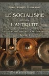 Le socialisme depuis l'antiquité jusqu'à la Constitution française du 14 janvier 1852. Tome 1