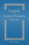 Festskrift til Vilhelm Thomsen fra disciple. Udgivet i anledning af hans femogtyveårige doktorjubilaeum, 23 Marts 1869 - 23 Marts 1894